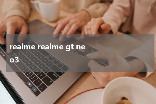 realme realme gt neo3