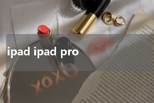 ipad ipad pro